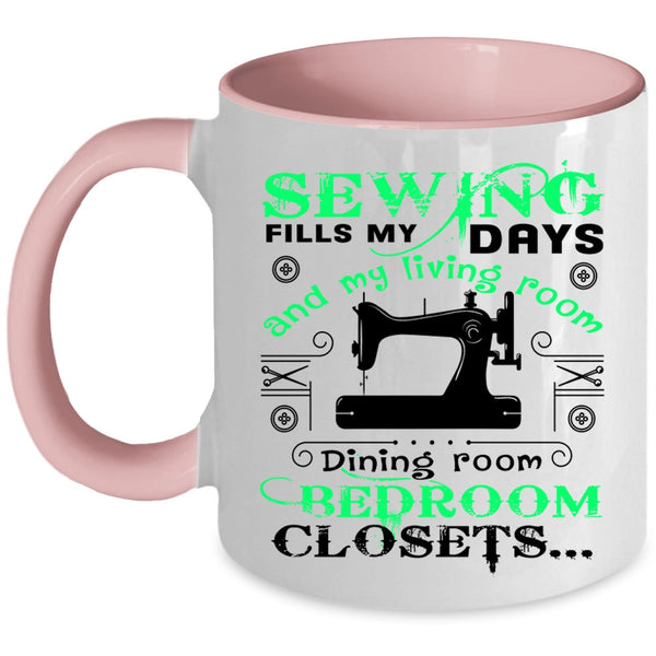 Cute Gift For Mom Coffee Mug, Sewing Fills My Days Accent Mug