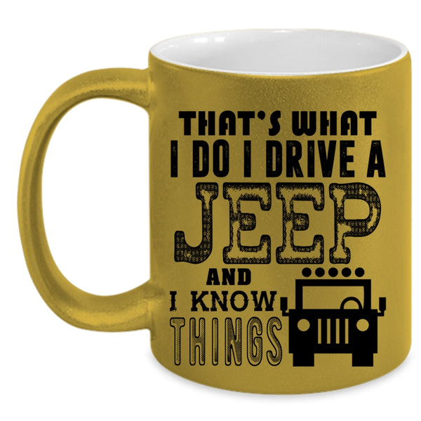 I Know Things Coffee Mug, I Do I Drive A Jeep Accent Mug