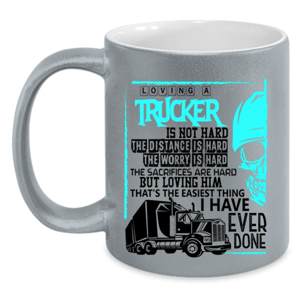 Cool Trucker Coffee Mug, Loving A Trucker Is Not Hard Accent Mug