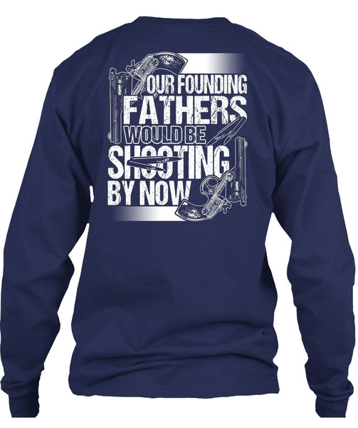 Our Founding Fathers Would Be Shooting T Shirt, Being A Hunter T Shirt