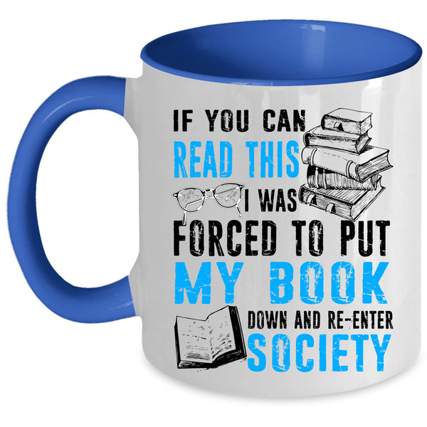 Re-enter Society Coffee Mug, I Was Forced To Put My Book Down Accent Mug