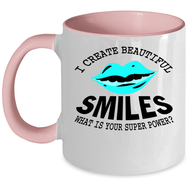Funny Dentist Coffee Mug, I Create Beautiful Smiles Accent Mug