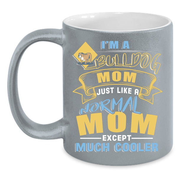 I'm A Bull Dog Mom Coffee Mug, Gift For Bull Dog Lovers Coffee Cup