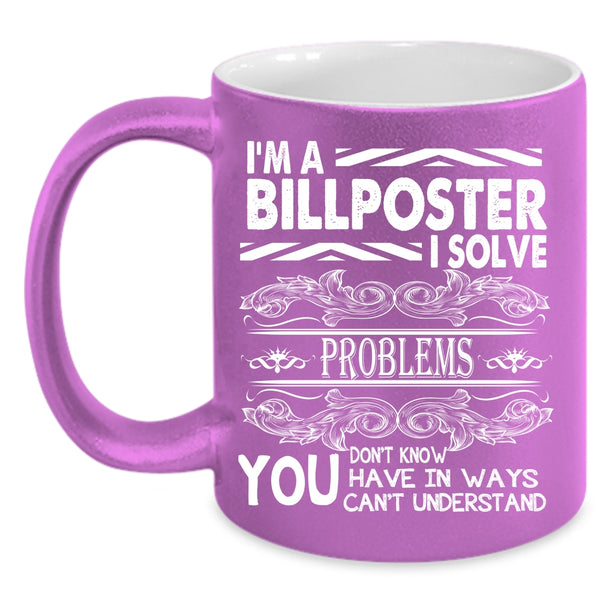 I'm A Billposter Coffee Mug, Funny Gift For Billposter Coffee Cup