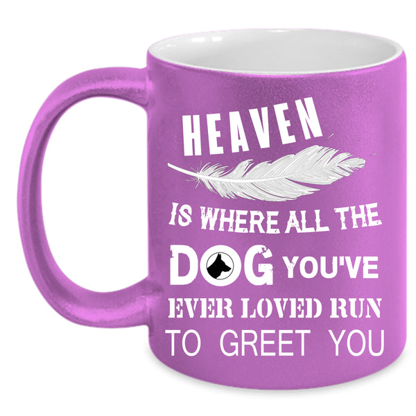 Heaven Is where All The Dog Coffee Mug, Cute Dogs Coffee Cup