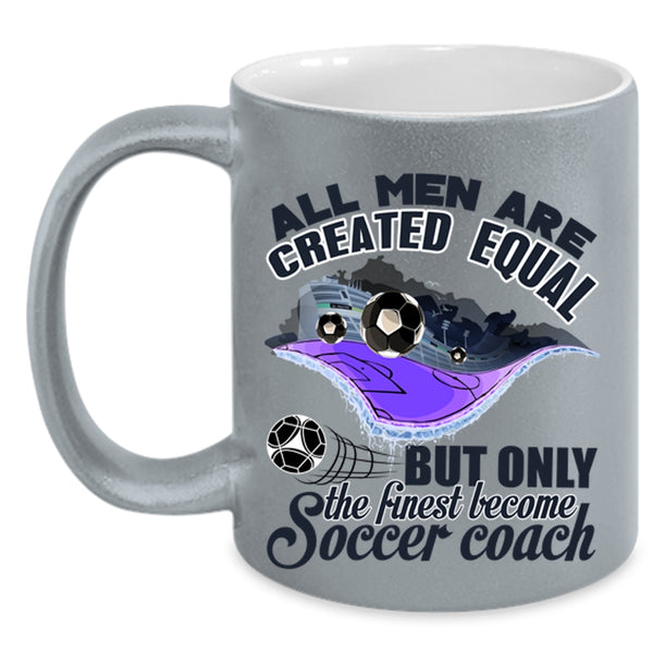 Cool Men Coffee Mug, Only The Finest Become Soccer Coach Accent Mug