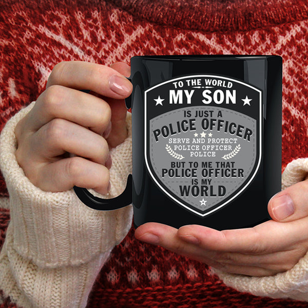 My Son Is Just A Police Officer Coffee Mug, My Son Is My World Coffee Cup