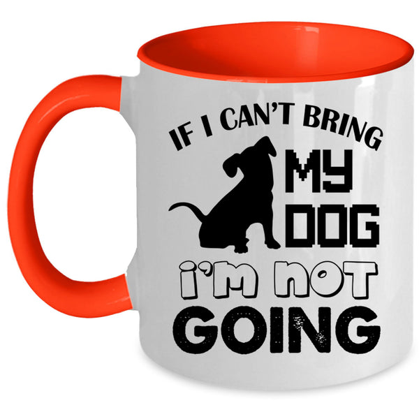 I'm Not Going Coffee Mug, If I Can't Bring My Dog Accent Mug