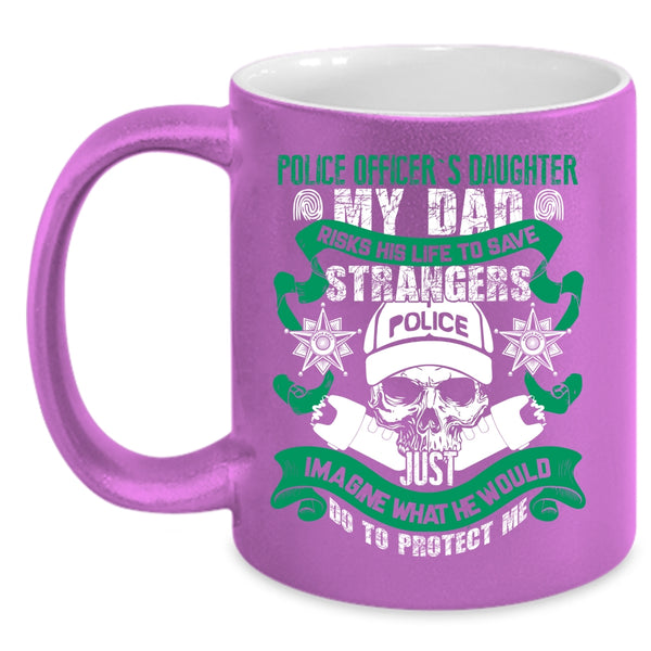 Police Officer's Daughter Coffee Mug, My Dad Protect Me Coffee Cup