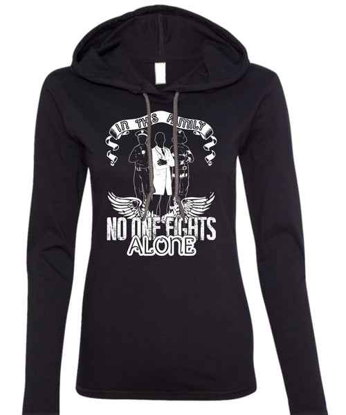 In This Family No One Fights Alone T Shirt, Being A Police T Shirt (Anvil Ladies Ringspun Hooded)