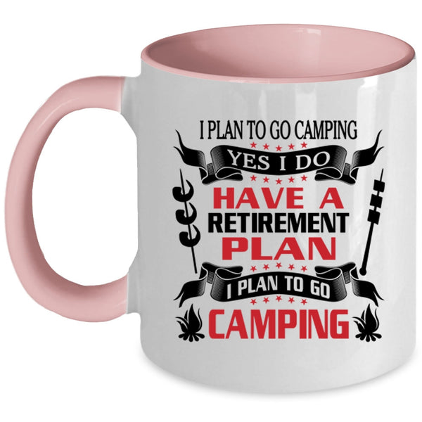 I Plan To Go Camping Coffee Mug, I Do Have A Retirement Plan Accent Mug