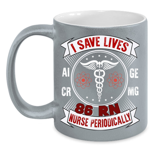 I Save Lives 86 RN Nurse Periodically Coffee Mug, Awesome Nurse Coffee Cup