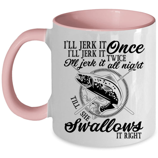 Fishing Coffee Mug, I'll Jerk It Once I'll Jerk It Twice Accent Mug