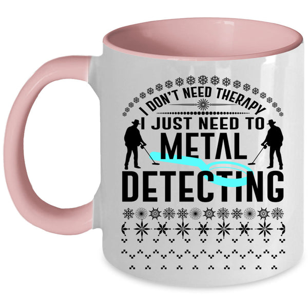 Cute Metal Detecting Coffee Mug, I Just Need To Metal Detecting Accent Mug