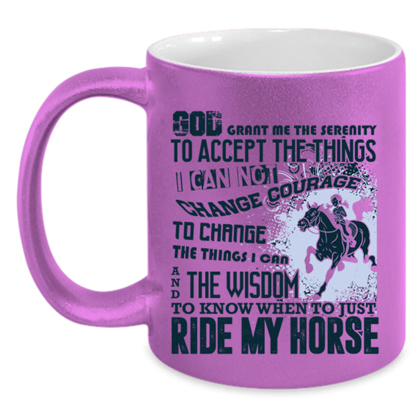 Funny Equestrian Coffee Mug, When Just Ride My Horse Accent Mug