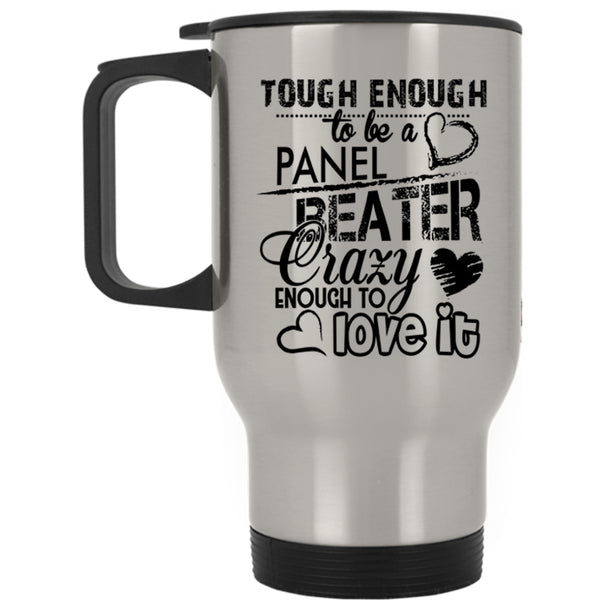 I Love It Travel Mug, Tough Enough To Be A Panel Beater Mug