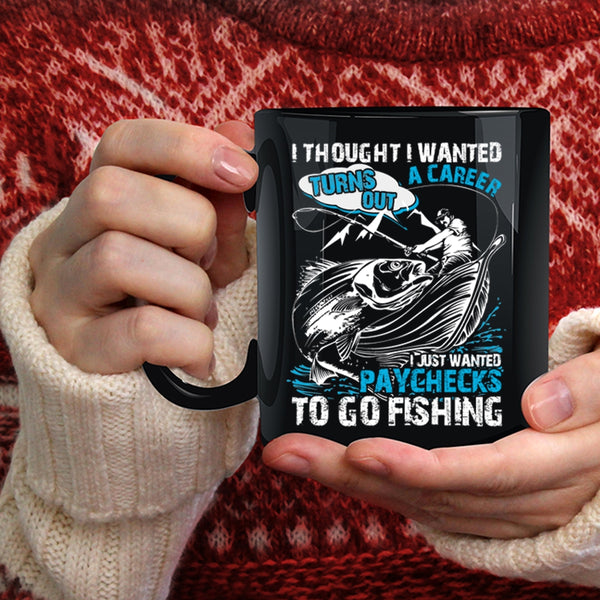 I Just Wanted Paychecks To Go Fishing Coffee Mug, Go Fishing Coffee Cup