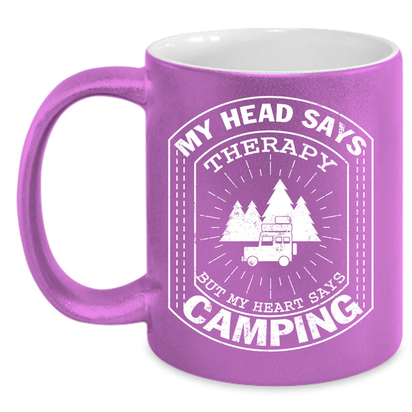 My Head Says Therapy Coffee Mug, MY Heart Says Camping Coffee Cup