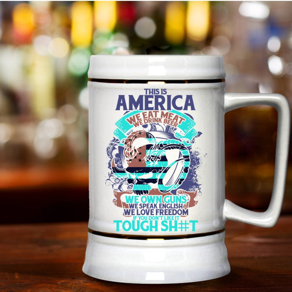 We Drink Beer We Own Guns Beer Stein 22oz, This Is American We Eat meat Beer Mug