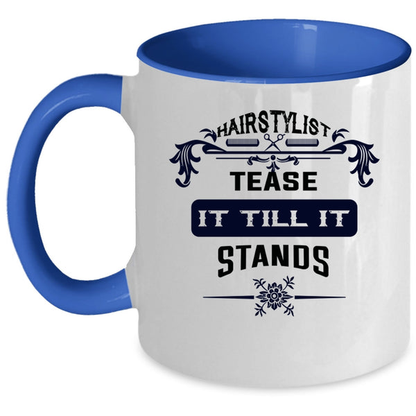 Cool Hairstylist Coffee Mug, Hairstylist Tease It Till It Stands Accent Mug