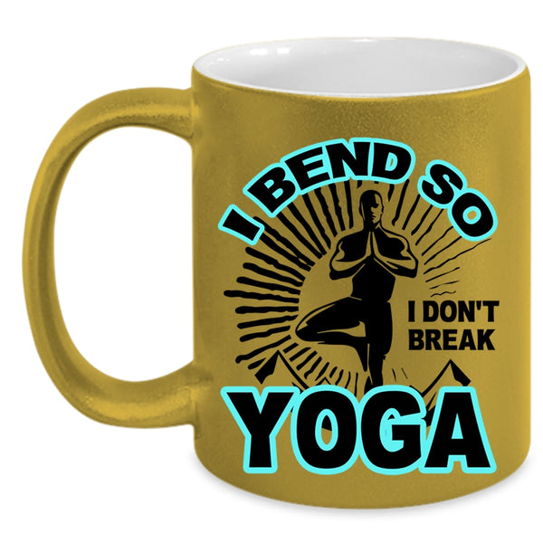 I Don't Break Yoga Coffee Mug, I Bend So Accent Mug