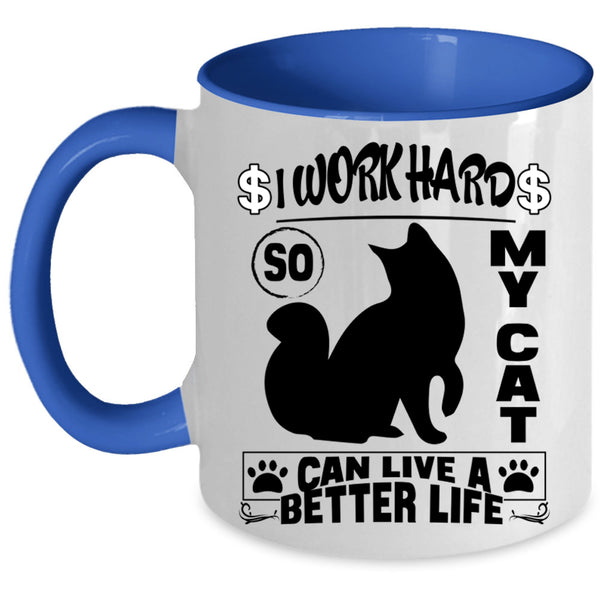 Cute Coffee Mug, I Work Hard So My Cat Can Live A Better Life Accent Mug