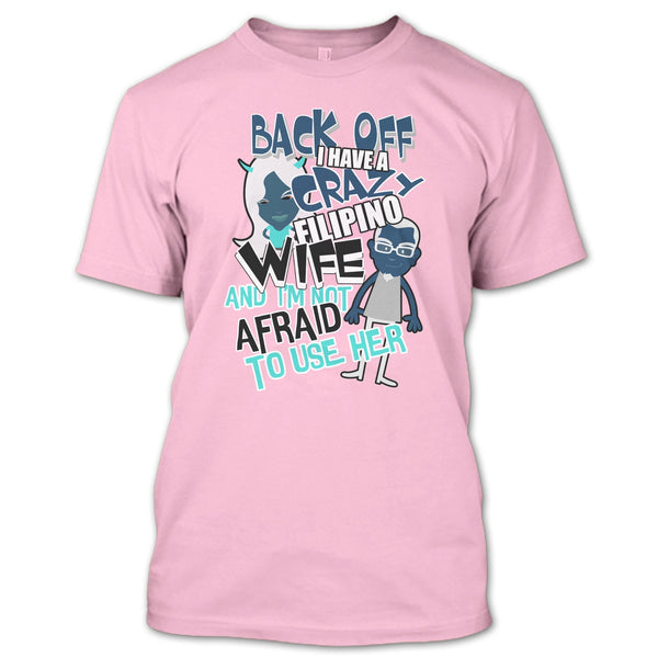 Back Off I Haeve A Crazy Filipino Wife T Shirt, Coolest Filipino Wife T Shirt