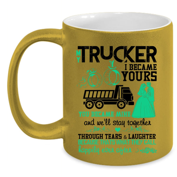 I Became Yours You Became Mine Coffee Mug, My Trucker Accent Mug