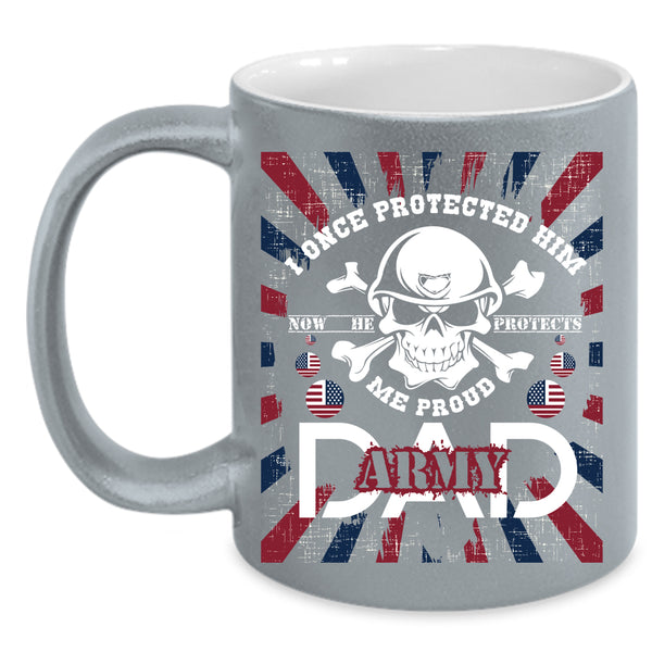 Proud Army Dad Coffee Mug, He Protects Me Coffee Cup