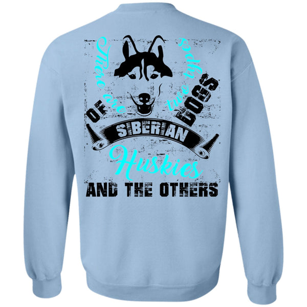 I Love My Dog T Shirt, There Are Two Types Dogs Siberian Huskies Sweatshirt