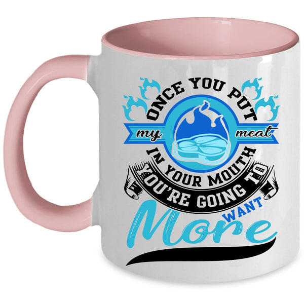 Going To Want More Coffee Mug, Once You Put My Meat In your Mouth Accent Mug