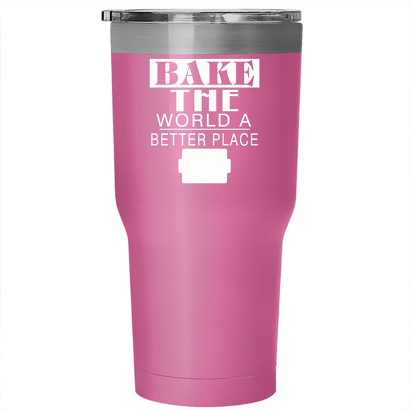 Bake The World A Better Place Tumbler 30 oz Stainless Steel, Funny Baking Travel Mug