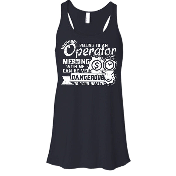 I Belong To An Operator T Shirt, Messing With Me Very Dangerous Tank Top
