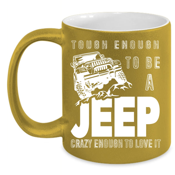 Tough Enough To Be A Jeep Coffee Mug, I Love It Coffee Cup