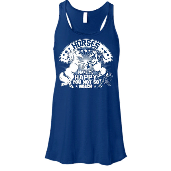 Horses Make Me Happy T Shirt, You Not So Much Tank Top