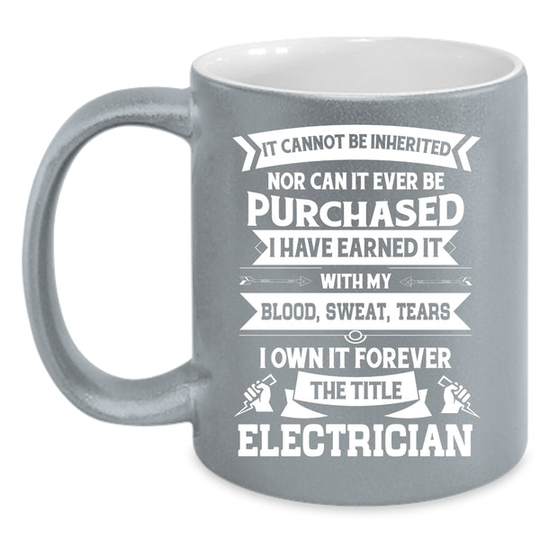 I Own It Forever The Title Electrician Coffee Mug, Cool Job Title Coffee Cup