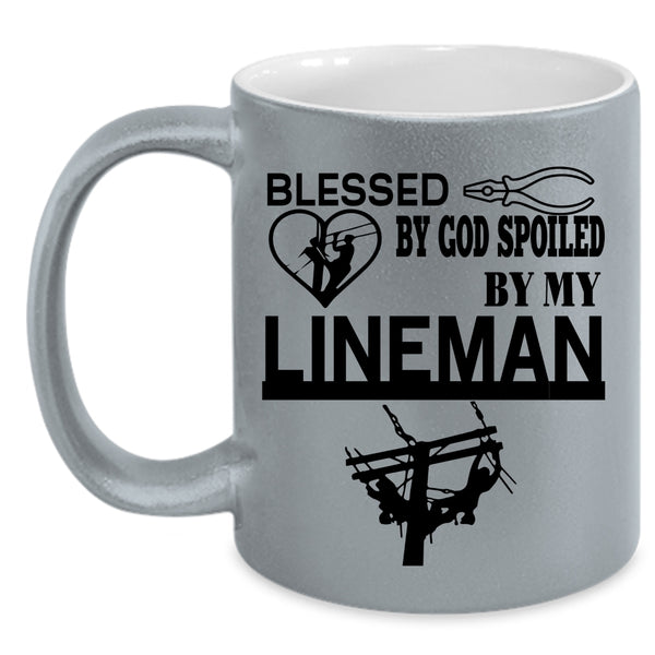 Cute Lineman Coffee Mug, Blessed By God Spoiled By My Lineman Accent Mug