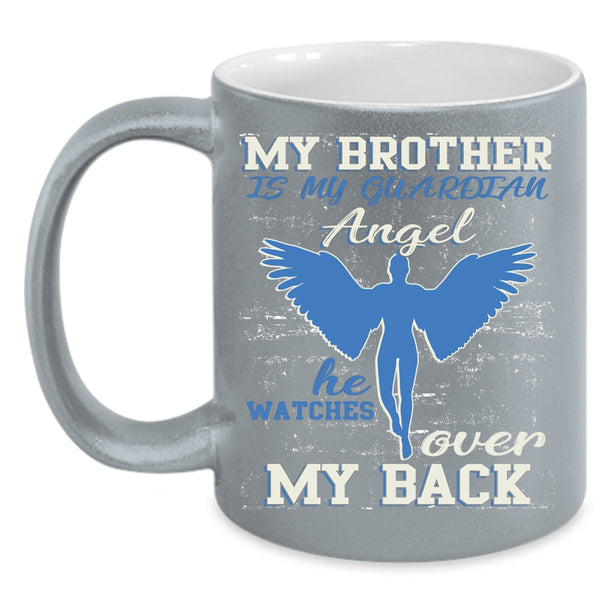 My Brother Is My Guardian Angel Coffee Mug, He Watches Over My Back Coffee Cup