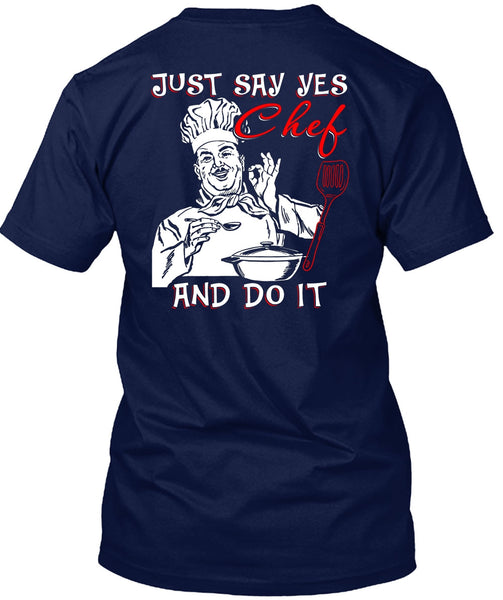Just Say Yes Chef And Do It T Shirt, Being A Chef T Shirt