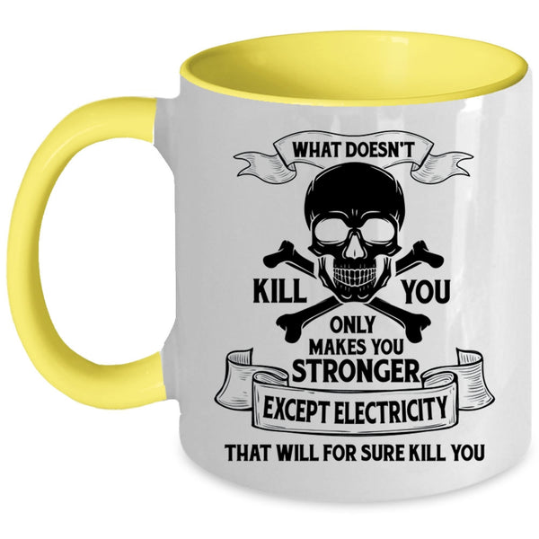 Cool Electrician Coffee Mug, Only Makes You Stronger Except Electricity Accent Mug