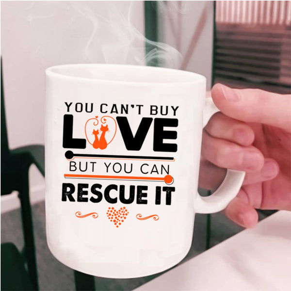 You Can Rescue It Coffee Mug, You Can't Buy Love Cup