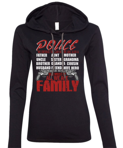 Police We Enforce The Law T Shirt, We Are Family T Shirt (Anvil Ladies Ringspun Hooded)