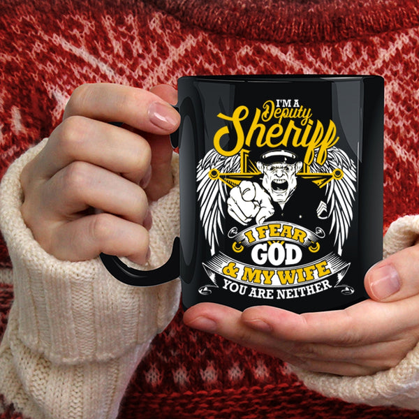I'm A Deputy Sheriff Coffee Mug, I Fear God And My Wife Coffee Cup