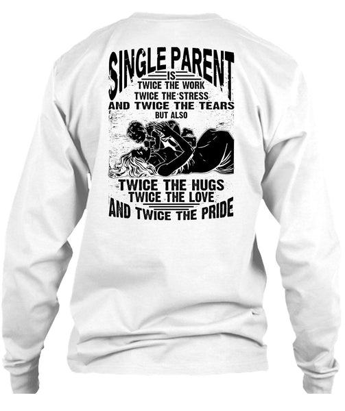 Single Parent Is Twice The Work T Shirt, I Love Dad T Shirt