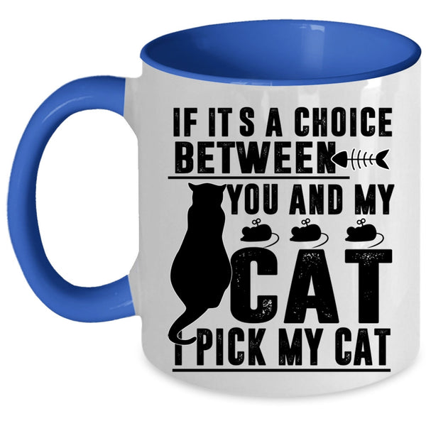 Cool Cats Coffee Mug, If It's A Choice Between You And My Cat Accent Mug