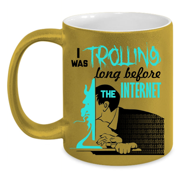 Funny Coffee Mug, I Was Trolling Long Before The Enternet Accent Mug