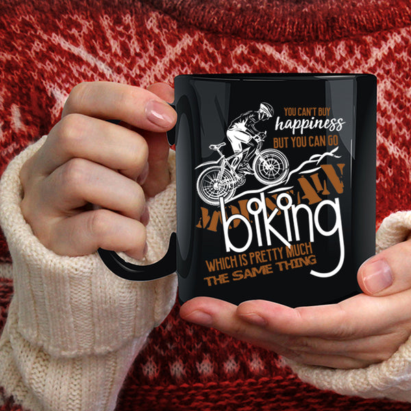 You Can't Buy Happiness Coffee Mug, You Can Go Mountain Biking Coffee Cup