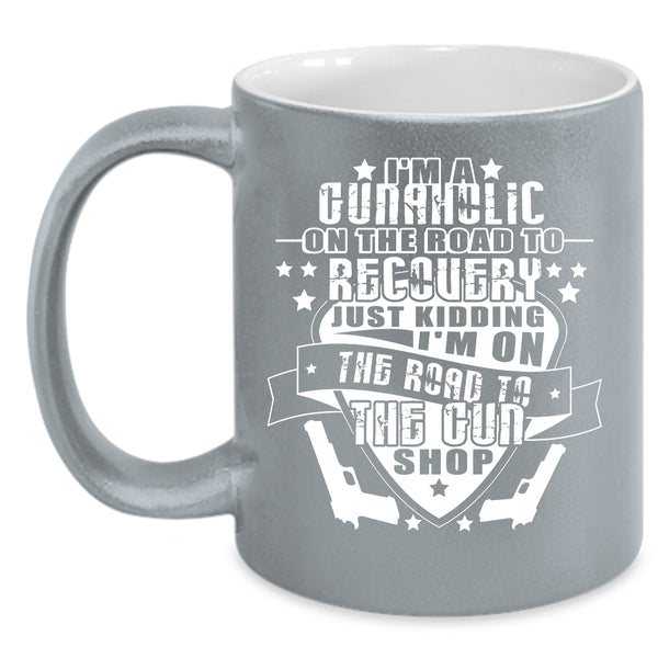I'm A Gunaholic On The Road Coffee Mug, Funny Gunner Coffee Cup