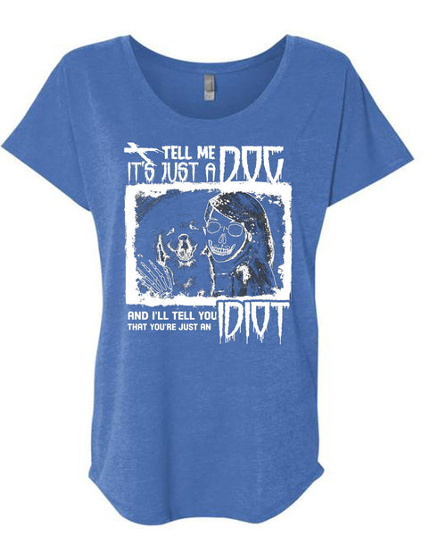 Tell Me It's Just A Dog T Shirt, I'll Tell You Idiot T Shirt, Cool Shirt (Ladies' Triblend Dolman Sleeve)