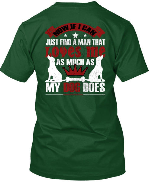 Loves Me As Much As My Dog Does T Shirt, I Can Just Find A Man T Shirt